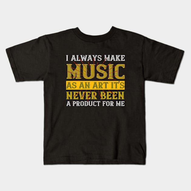 I always make music as an art  it's never been a product for me Kids T-Shirt by Printroof